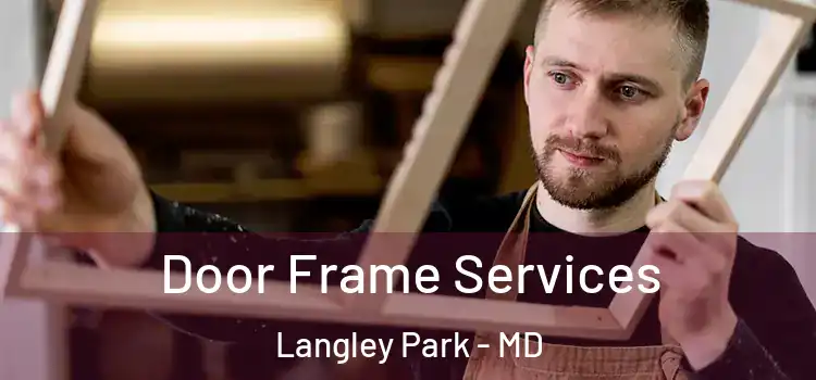 Door Frame Services Langley Park - MD
