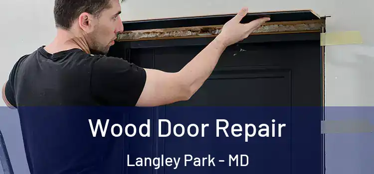 Wood Door Repair Langley Park - MD